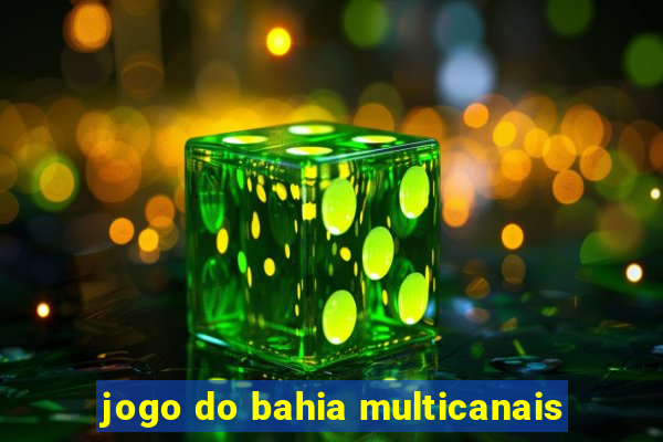 jogo do bahia multicanais